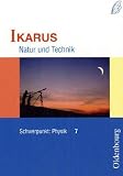 Ikarus Natur und Technik - Schwerpunkt Physik - Sch&uuml;lerbuch 7: Ikarus - Natur und Technik - Schwerpunkt: Physik 7 - Sch&uuml;lerbuch: F&uuml;r das G8 in Bayern - 