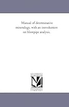 Manual of determinative mineralogy, with an introduction on blowpipe analysis.
