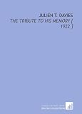Julien T. Davies: The Tribute to His Memory [ 1922 ]