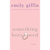 Something Borrowed ~ Emily Giffin