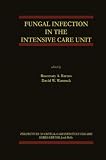 Fungal Infection in the Intensive Care Unit (Perspectives on Critical Care Infectious Diseases)
