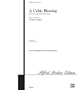 A Celtic Blessing Choral Octavo Choir Words and music by Douglas E. Wagner (based on a Traditional Irish Folk Melody)