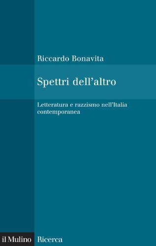 Spettri dell'altro: Letteratura e razzismo nell'Italia contemporanea (Il Mulino/Ricerca) (Italian Edition)