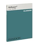 Wallpaper* City Guide Glasgow (Wallpaper* City Guides)