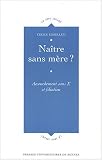 Naître sans mère ? : Accouchement sous X et filiation
