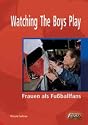 Watching the Boys Play - Frauen als Fußballfans