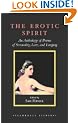The Erotic Spirit: An Anthology of Poems of Sensuality, Love and Longing (Shambhala Library)
