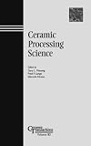 Ceramic Processing Science (Ceramic Transactions, Vol. 83) (Ceramic Transactions Series Vol. 83)