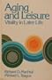 Aging and Leisure: Vitality in Later Life (Series in Recreation and Leisure)