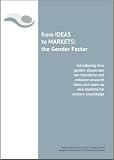From ideas to markets : the gender factor : introducing how gender dimension can transform and enhance research ideas and open up new markets for science knowledge