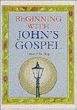 Beginning with John's Gospel : the introduction to John's Gospel simply explained
