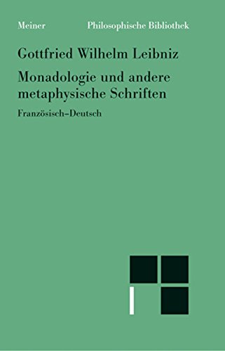 Monadologie und andere metaphysische Schriften: Discours de métaphysique; Monadologie; Principes  de la nature et de la grace fondès en raison (German Edition)