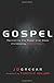 Gospel: Recovering the Power that Made Christianity Revolutionary
