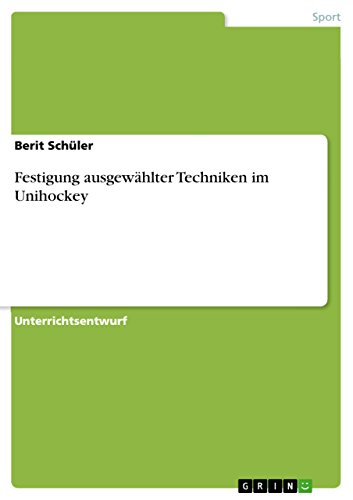 Festigung ausgewählter Techniken im Unihockey (German Edition)