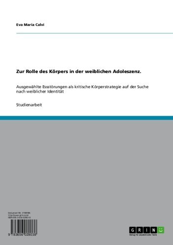 Zur Rolle des Körpers in der weiblichen Adoleszenz: Ausgewählte Essstörungen als kritische Körperstrategie auf der Suche nach weiblicher Identität (German Edition)