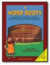 Word Roots: Learning the Building Blocks of Better Spelling & Vocabulary, Level B, Book 1: Latin & Greek, Prefixes, Roots Suffixes, Grades 7-12+