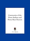 Ceremonies of the Pomo Indians and Pomo Bear Doctors