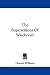 The Superstitions Of Witchcraft