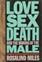 Love, Sex, Death, and the Making of the Male