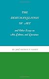 The Dehumanization of Art and Other Essays on Art, Culture, and Literature