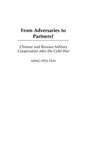 From Adversaries to Partners?: Chinese and Russian Military Cooperation after the Cold War (Perspectives on the Twentieth Century) by Tsai, Ming-Yen (2003) Hardcover