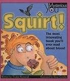 Squirt!: The Most Interesting Book You'll Ever Read about Blood (Mysterious You)