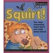 Squirt!: The Most Interesting Book You'll Ever Read about Blood (Mysterious You)