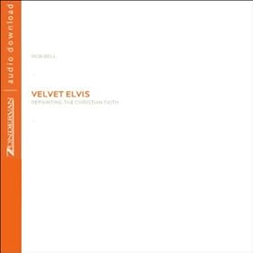 Velvet Elvis: Repainting the Christian Faith (Unabridged)