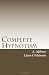 Complete Hypnotism: The Classic System of Method, Application and Use