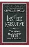 The Inspired Executive: The Art of Leadership in the Age of Knowledge