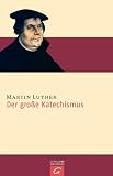 Der Gro�e Katechismus - Martin Luther