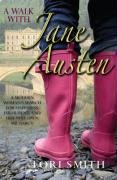 A Walk with Jane Austen: A Journey into Adventure, Love and Faith: A Modern Woman's Search for Happiness, Fulfilment, and Her Very Own Mr.Darcy