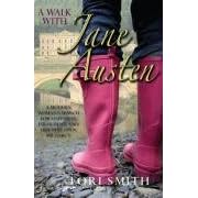 A Walk with Jane Austen: A Journey into Adventure, Love and Faith: A Modern Woman's Search for Happiness, Fulfilment, and Her Very Own Mr.Darcy