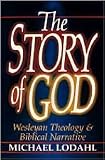 The story of God: Wesleyan theology and Biblical narrative