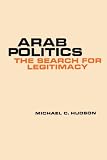 Arab Politics: The Search for Legitimacy