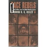 Race rebels : culture, politics, and the Black working class