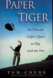 PAPER TIGER: AN OBSESSED GOLFER'S QUEST TO PLAY WITH THE PROS - Book