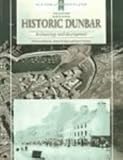 Historic Dunbar: Archaeology and Development (Scottish Burgh Survey)