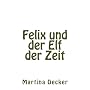 Felix und der Elf der Zeit von Martina Decker