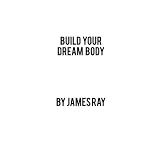 Build Your Dream Body