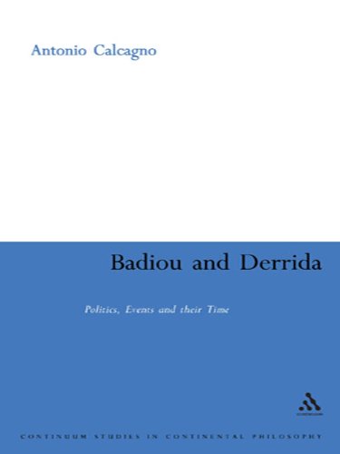 Badiou and Derrida: Politics, Events and their Time (Continuum Studies in Continental Philosophy)