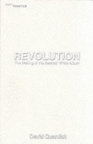 Revolution: making of the Beatles' White Album (The Vinyl Frontier) by David Quantick (26-Sep-2002) Hardcover