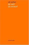 die welt als entwurf: Schriften Zum Design - Otl Aicher