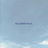 MACROSS PLUS ORIGINAL SOUNDTRACK PLUS~for fans only