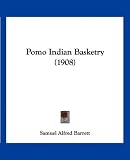 Pomo Indian Basketry (1908)