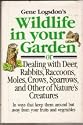 Gene Logsdon's Wildlife in Your Garden: Or Dealing With Deer, Rabbits, Raccoons, Moles, Crows, Sparrows, and Other of Nature's Creatures : In Ways th