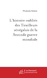 Lhistoire oubliée des Tirailleurs sénégalais de la Seconde guerre mondiale (French Edition)