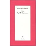 Noi figli di Eichmanndi G�nther Anders