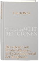 Der eigene Gott: Von der Friedensf&auml;higkeit und dem Gewaltpotential der Religionen