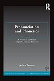 Pronunciation and phonetics : a practical guide for English language teachers